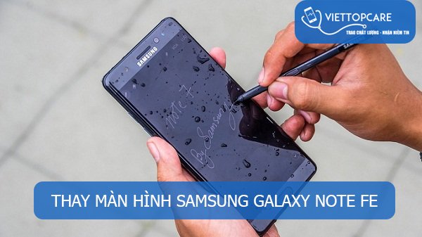 Thay màn hình Samsung Galaxy Note FE chất lượng nhanh chóng