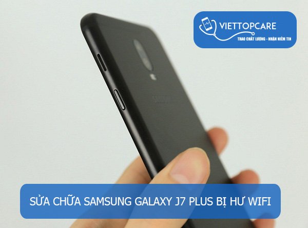 sửa chữa Samsung Galaxy J7 Plus bị hư wifi