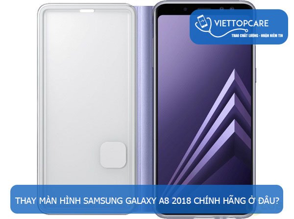 Thay màn hình Samsung Galaxy A8 2018 chính hãng nhanh chóng