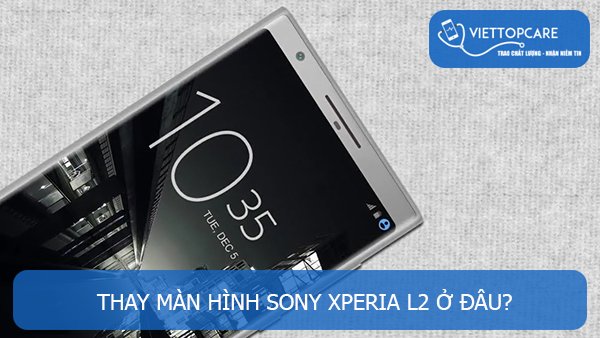 Thay màn hình Sony Xperia L2
