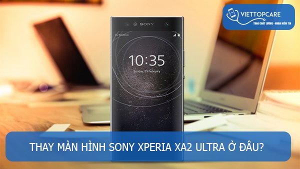 Thay màn hình Sony Xperia XA2 Ultra