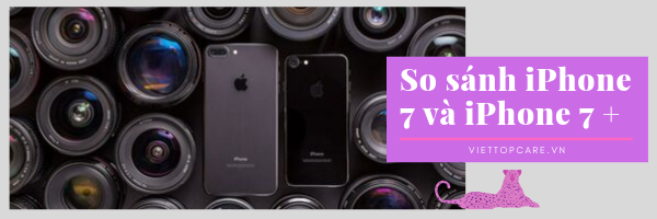 so-sanh-iphone-7-va-iphone-7-plus