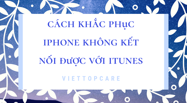 khac-phuc-tinh-trang-iphone-khong-ket-noi-duoc-voi-itunes