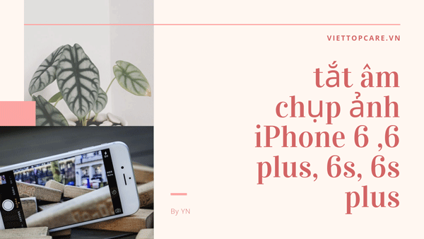 tat-am-chup-anh-iphone-6-6-plus-6s-6s-plus